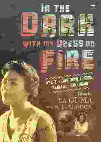 In The Dark With My Dress On Fire: My Life In Cape Town London Havana And Home Again