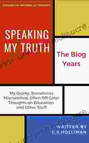 Speaking My Truth: The Blog Years: My Quirky Sometimes MisMatched Often Off Color Thoughts On Education And Other Stuff
