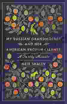 My Russian Grandmother And Her American Vacuum Cleaner: A Family Memoir