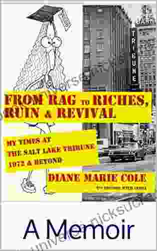 From Rag To Riches Ruin Revival: My Times At The Salt Lake Tribune 1972 Beyond