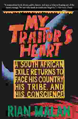My Traitor S Heart: A South African Exile Returns To Face His Country His Tribe And His Conscience