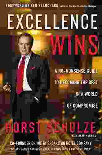 Excellence Wins: A No Nonsense Guide To Becoming The Best In A World Of Compromise