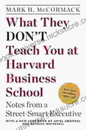 What They Don T Teach You At Harvard Business School: Notes From A Street Smart Executive