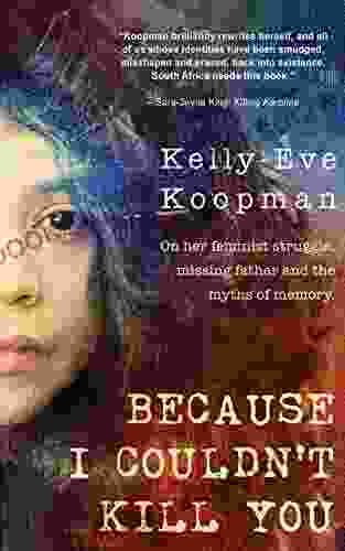 Because I Couldn T Kill You: On Her Feminist Struggle Missing Father And Myths Of Memory
