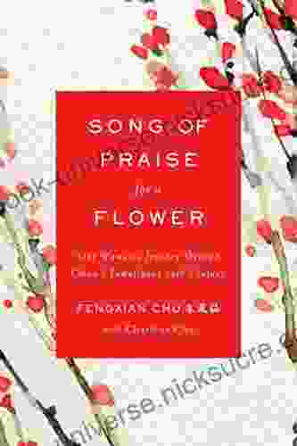 Song Of Praise For A Flower: One Woman S Journey Through China S Tumultuous 20th Century