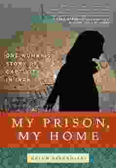 My Prison My Home: One Woman S Story Of Captivity In Iran