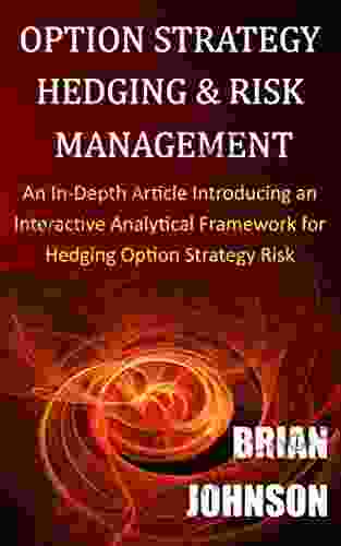 Option Strategy Hedging Risk Management: An In Depth Article Introducing An Interactive Analytical Framework For Hedging Option Strategy Risk