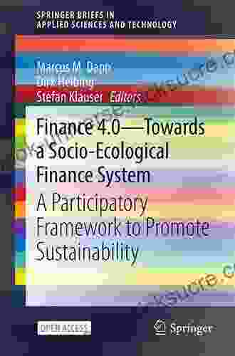 Finance 4 0 Towards A Socio Ecological Finance System: A Participatory Framework To Promote Sustainability (SpringerBriefs In Applied Sciences And Technology)