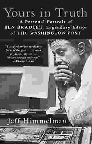 Yours In Truth: A Personal Portrait Of Ben Bradlee Legendary Editor Of The Washington Post