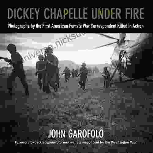 Dickey Chapelle Under Fire: Photographs By The First American Female War Correspondent Killed In Action