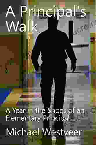 A Principal S Walk: A Year In The Shoes Of An Elementary Principal