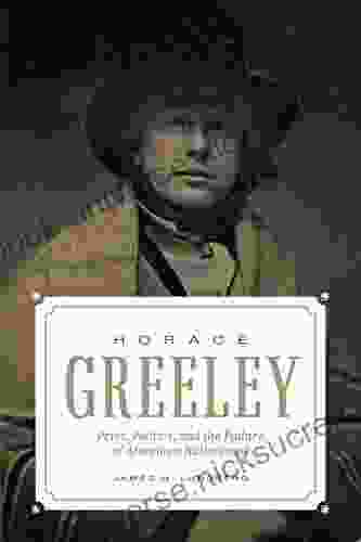 Horace Greeley: Print Politics And The Failure Of American Nationhood