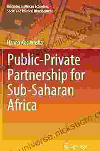 Public Private Partnership For Sub Saharan Africa (Advances In African Economic Social And Political Development)