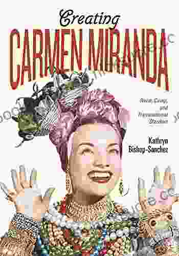 Creating Carmen Miranda: Race Camp And Transnational Stardom (Performing Latin American And Caribbean Identities)