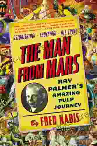 The Man From Mars: Ray Palmer S Amazing Pulp Journey