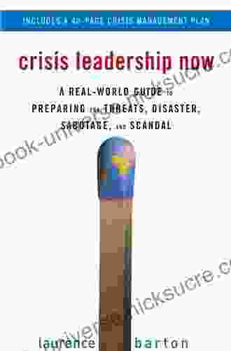 Crisis Leadership Now: A Real World Guide To Preparing For Threats Disaster Sabotage And Scandal