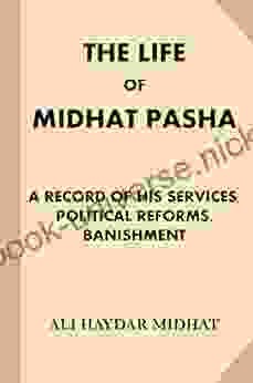 The Life Of Midhat Pasha: A Record Of His Services Political Reforms Banishment (Treasure Trove Classics)