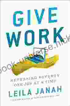 Give Work: Reversing Poverty One Job At A Time