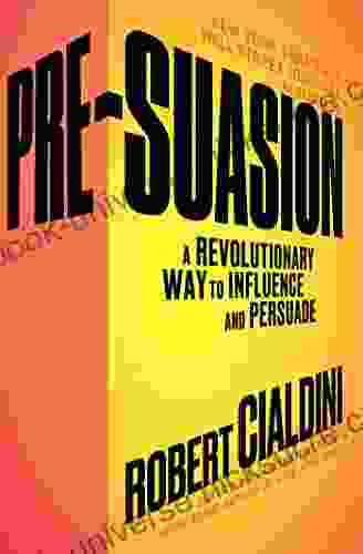 Pre Suasion: A Revolutionary Way To Influence And Persuade