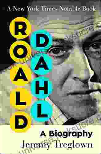 Roald Dahl: A Biography Jeremy Treglown