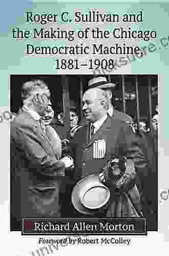 Roger C Sullivan And The Making Of The Chicago Democratic Machine 1881 1908