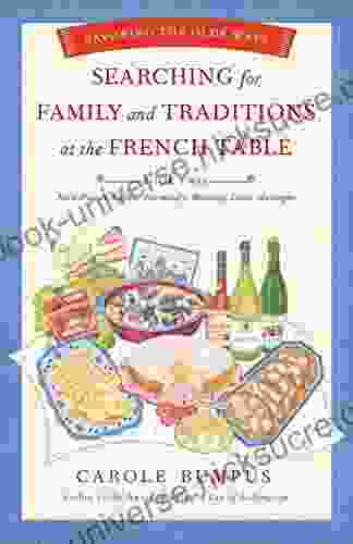 Searching For Family And Traditions At The French Table: Two Nord Pas De Calais Normandy Brittany Loire And Auvergne: Savoring The Olde Ways
