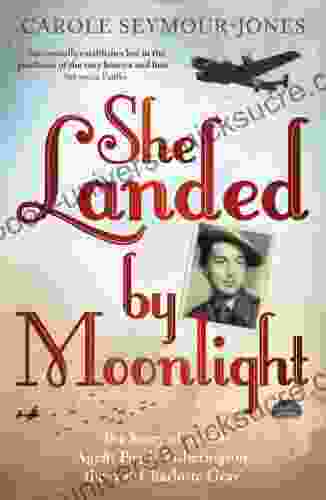 She Landed By Moonlight: The Story Of Secret Agent Pearl Witherington: The Real Charlotte Gray