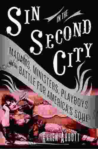 Sin In The Second City: Madams Ministers Playboys And The Battle For America S Soul