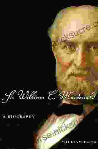 Sir William C Macdonald: A Biography