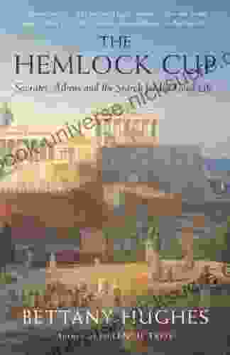 The Hemlock Cup: Socrates Athens And The Search For The Good Life