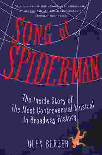 Song Of Spider Man: The Inside Story Of The Most Controversial Musical In Broadway History