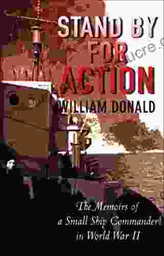 Stand By For Action: The Memoirs Of A Small Ship Commander In World War II