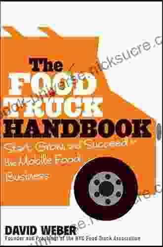 The Food Truck Handbook: Start Grow And Succeed In The Mobile Food Business
