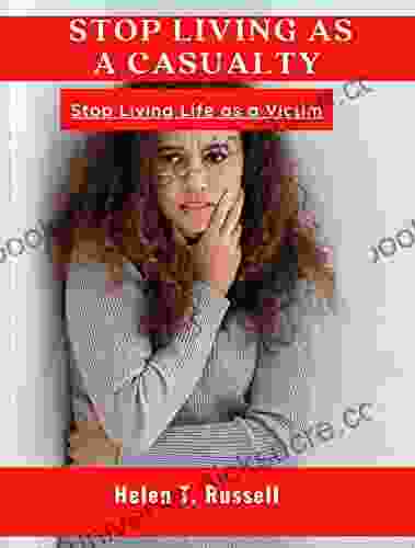 STOP LIVING AS A CASUALTY : Stop Living Life As A Victim
