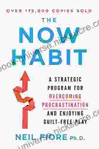 The Now Habit: A Strategic Program For Overcoming Procrastination And Enjoying Guilt Free Play