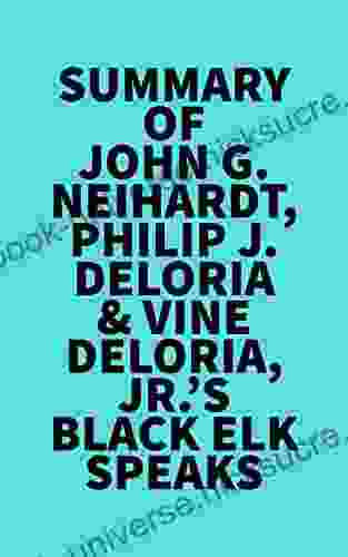 Summary Of John G Neihardt Philip J Deloria Vine Deloria Jr S Black Elk Speaks