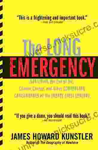 The Long Emergency: Surviving The End Of Oil Climate Change And Other Converging Catastrophes Of The Twenty First Century