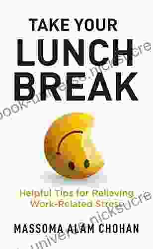 Take Your Lunch Break: Helpful Tips For Relieving Work Related Stress