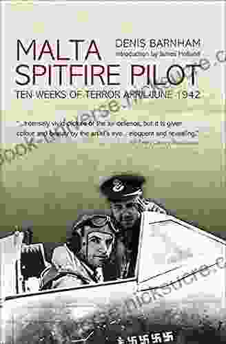 Malta Spitfire Pilot: Ten Weeks Of Terror April June 1942