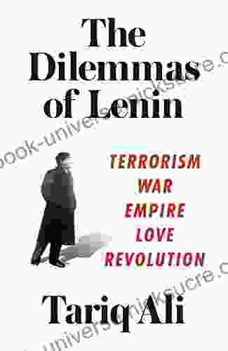 The Dilemmas Of Lenin: Terrorism War Empire Love Revolution