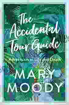 The Accidental Tour Guide: Adventures In Life And Death