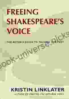 Freeing Shakespeare S Voice: The Actor S Guide To Talking The Text