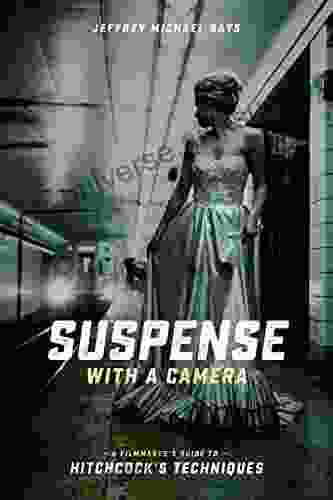 Suspense With A Camera: A Filmmaker S Guide To Hitchcock S Techniques
