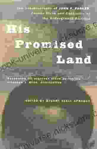 His Promised Land: The Autobiography Of John P Parker Former Slave And Conductor On The Underground Railroad