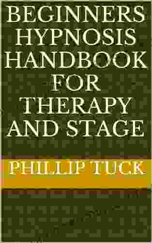 Beginners Hypnosis Handbook For Therapy And Stage