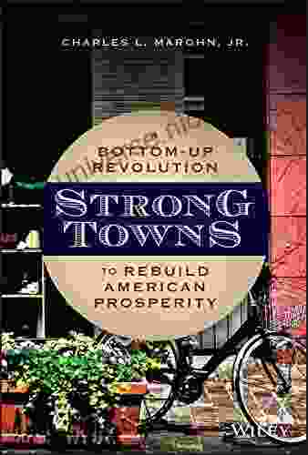 Strong Towns: A Bottom Up Revolution To Rebuild American Prosperity