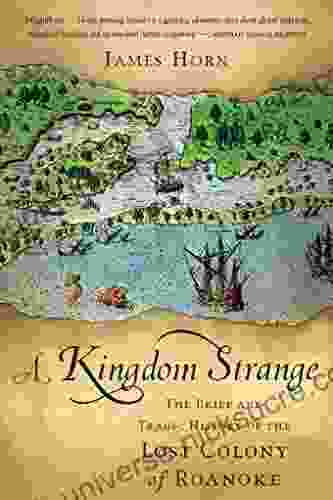 A Kingdom Strange: The Brief And Tragic History Of The Lost Colony Of Roanoke