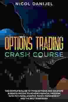 Options Trading Crash Course: The Complete Guide To Trade Options And Generate A Passive Income To Achieve Financial Freedom With Technical Analysis Money Management And The Best Strategies