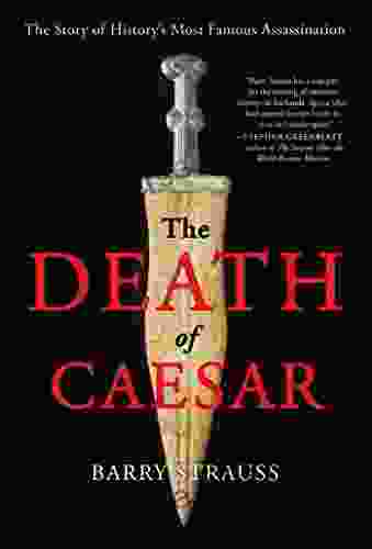 The Death Of Caesar: The Story Of History S Most Famous Assassination