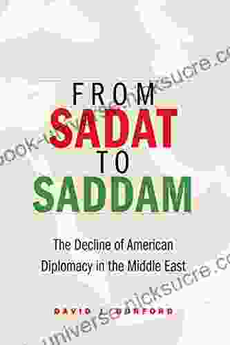 From Sadat To Saddam: The Decline Of American Diplomacy In The Middle East